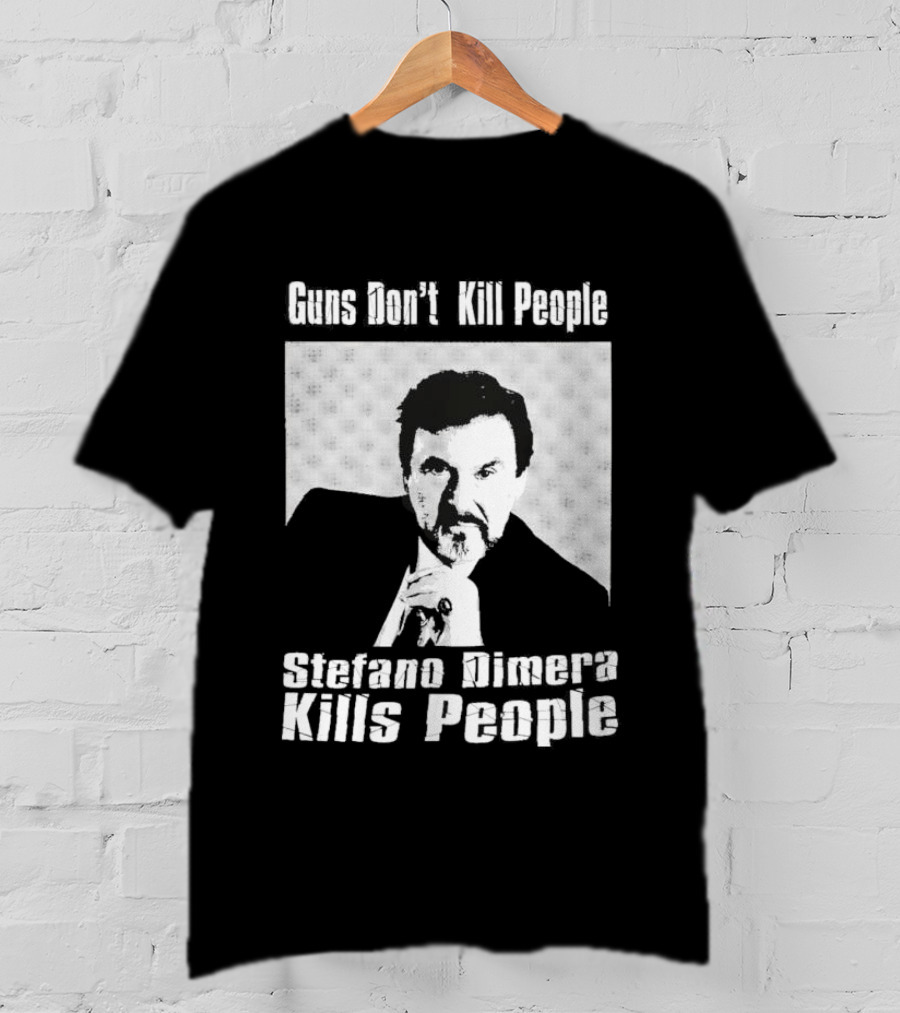 Guns Don't Kill People Stefano Dimera Kills People T-Shirt