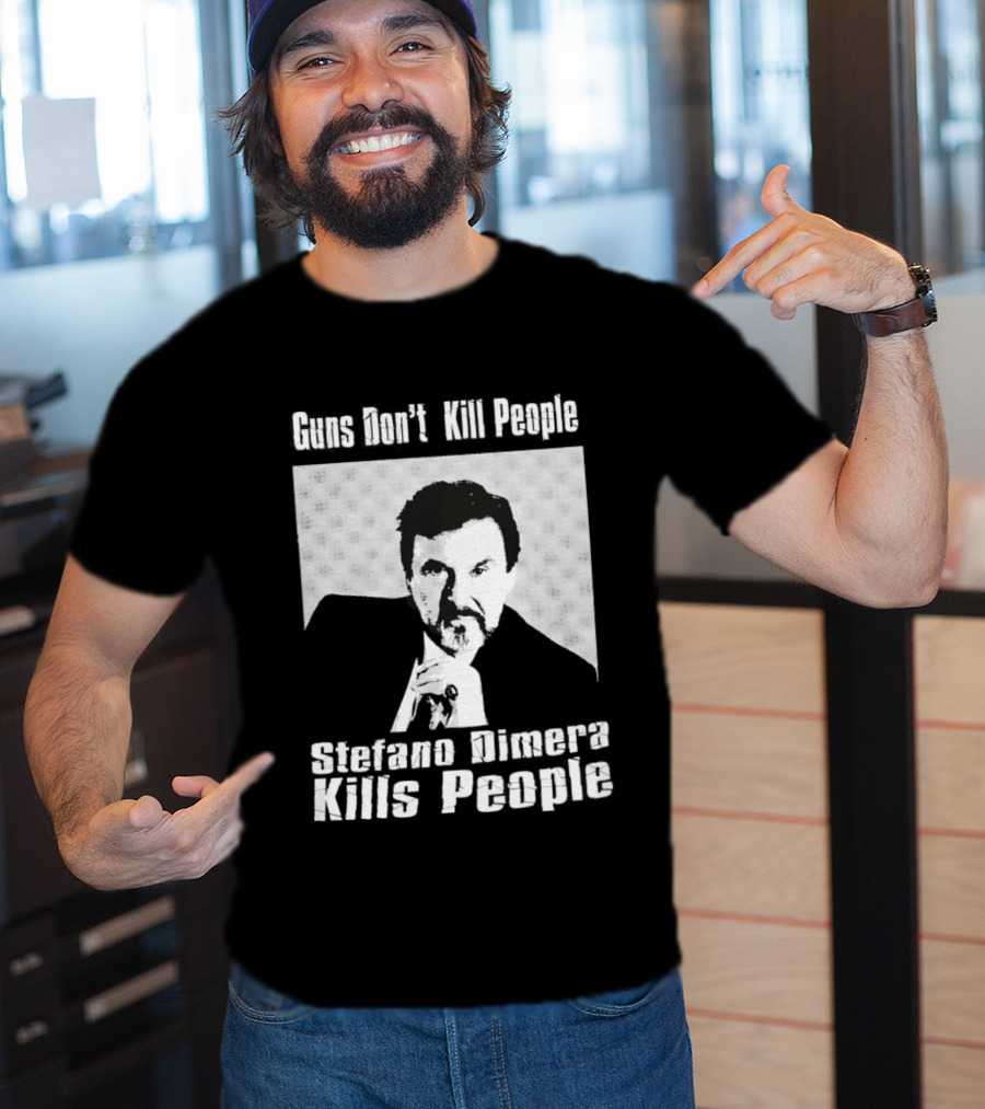 Guns Don't Kill People Stefano Dimera Kills People T-Shirt
