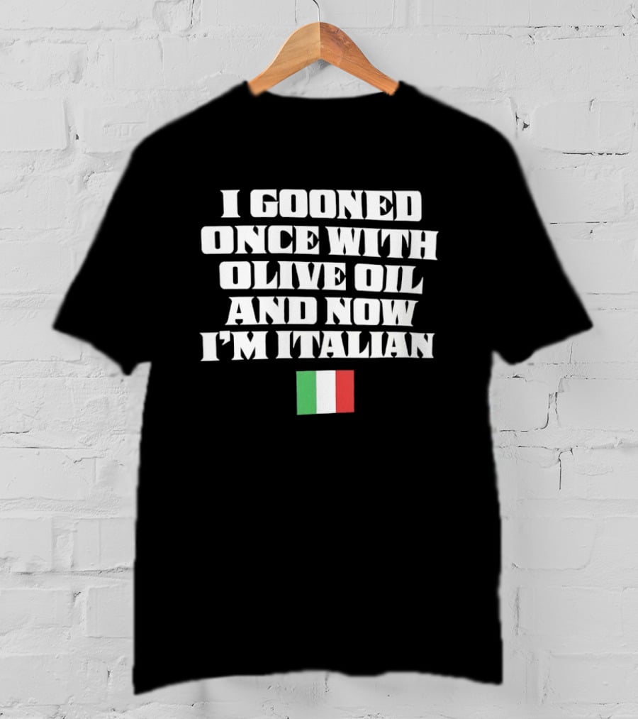 I Gooned Once With Olive Oil And Now I'm Italian Flag T-Shirt
