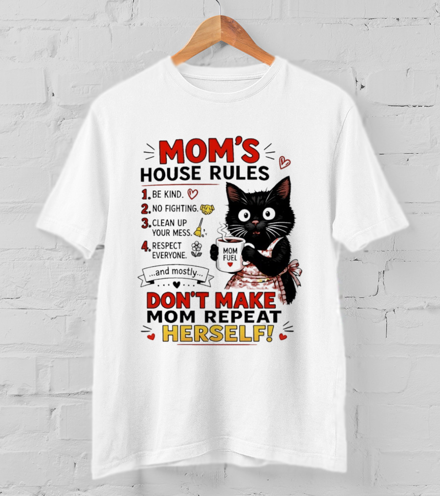 Mom's House Rules Black Cat Be Kind No Fighting Clean Up Mess Respect Everyone And Mostly Don't Make Mom Repeat Herself T-Shirt