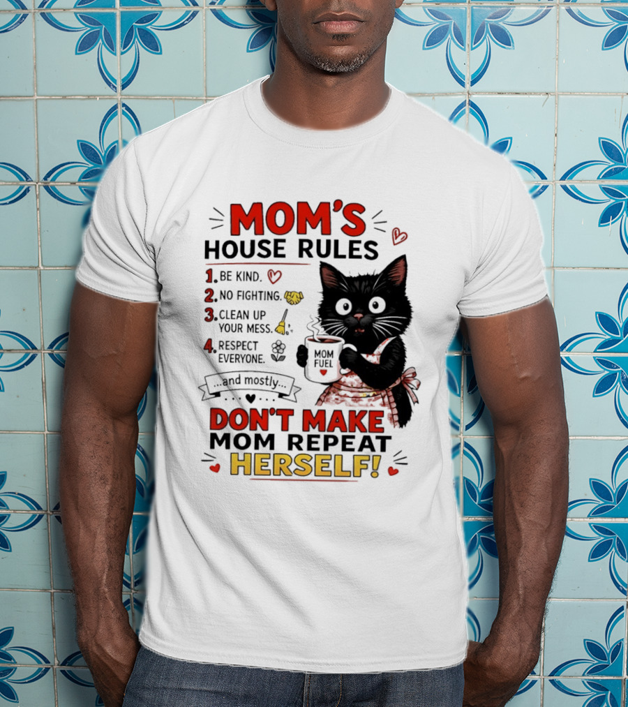 Mom's House Rules Black Cat Be Kind No Fighting Clean Up Mess Respect Everyone And Mostly Don't Make Mom Repeat Herself T-Shirt