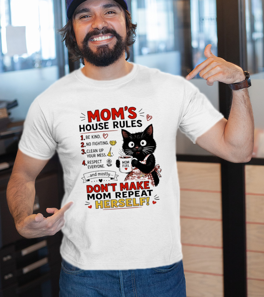 Mom's House Rules Black Cat Be Kind No Fighting Clean Up Mess Respect Everyone And Mostly Don't Make Mom Repeat Herself T-Shirt