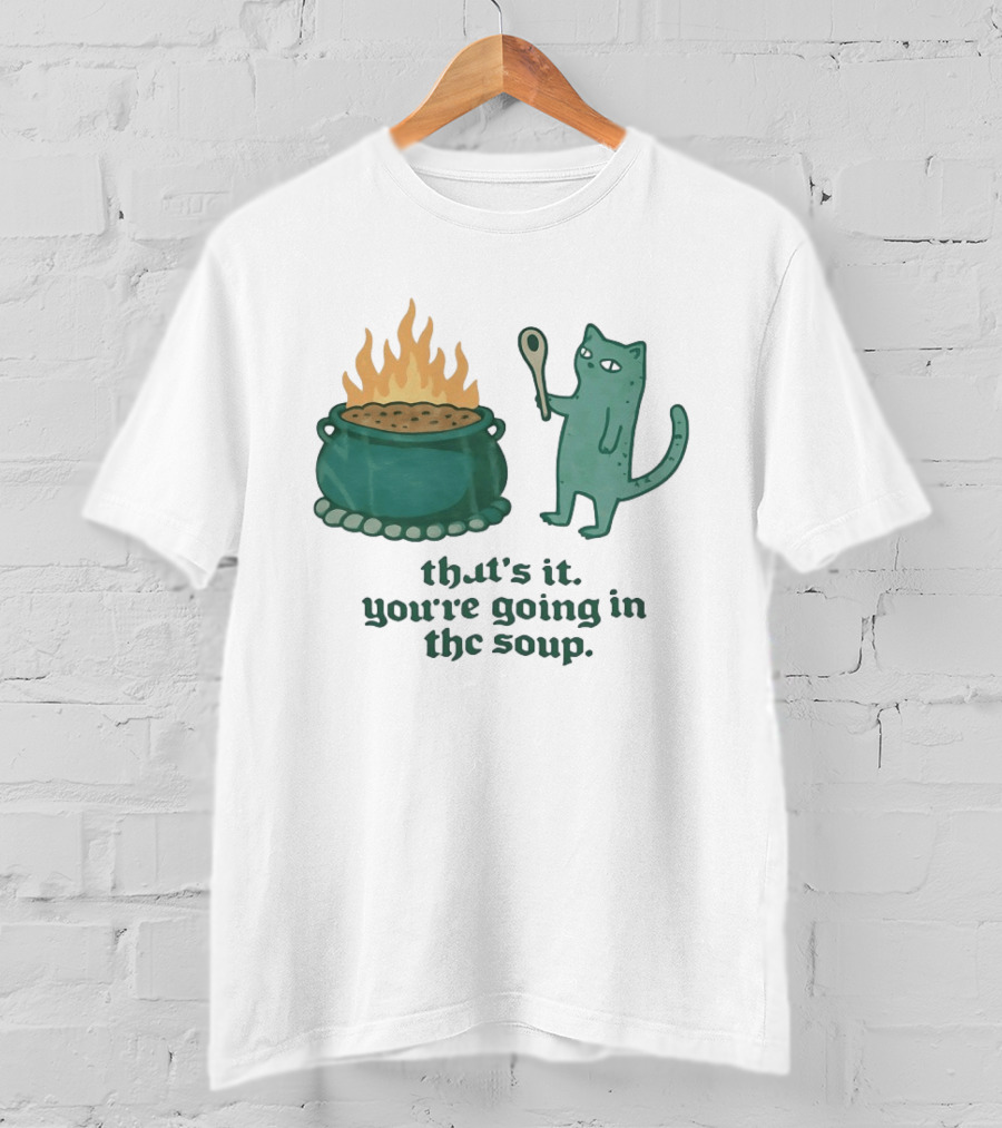Cat With Spoon By Cauldron You're Going In The Soup T-Shirt