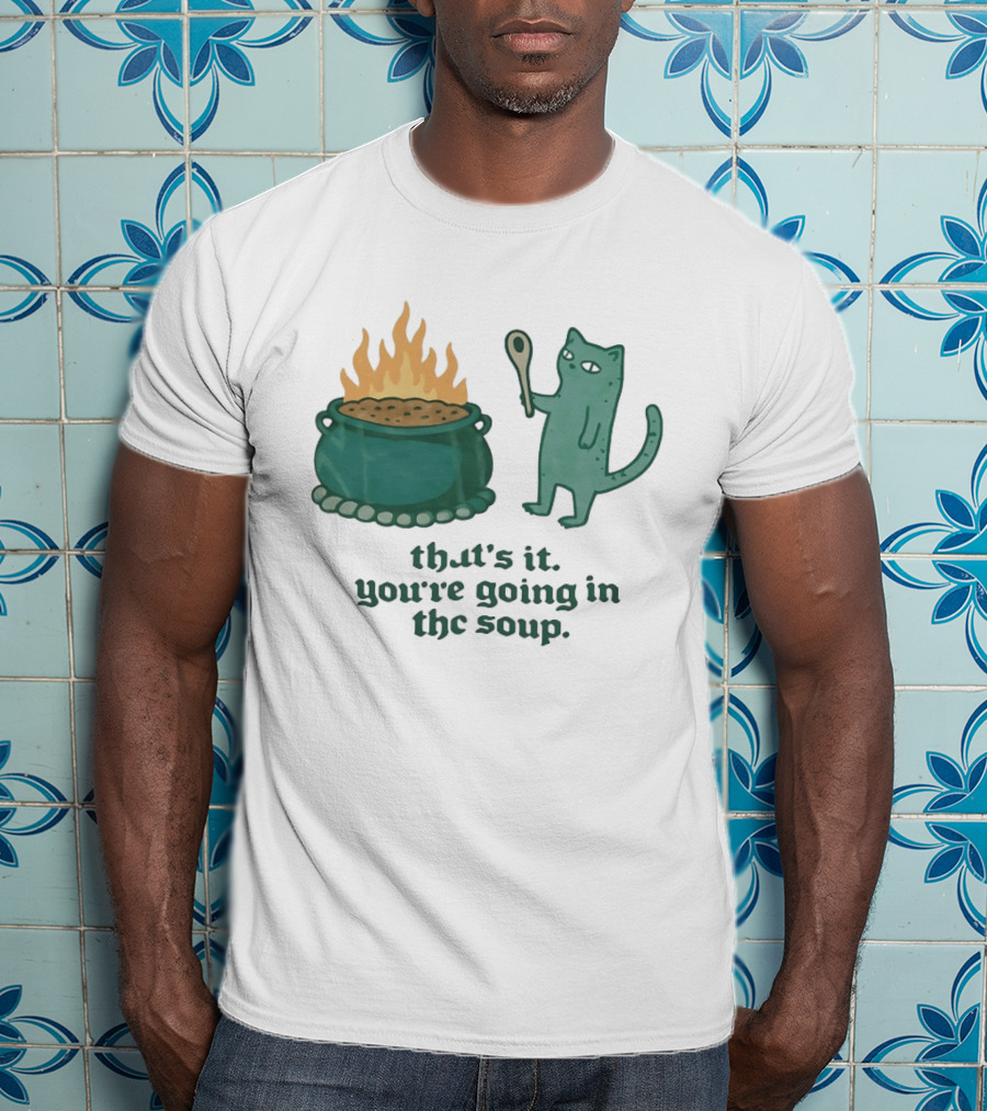 Cat With Spoon By Cauldron You're Going In The Soup T-Shirt