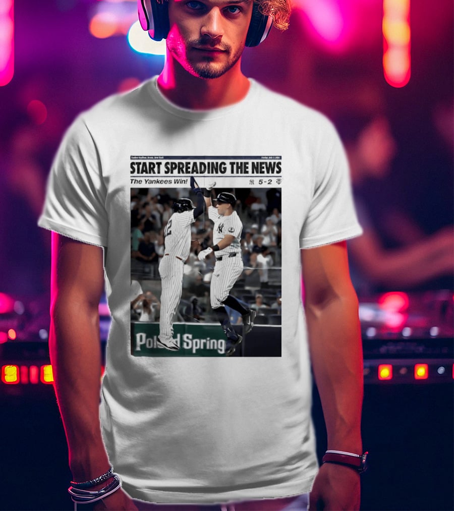 Yankee Stadium New York Start Spreading The News The Yankees Win T-Shirt