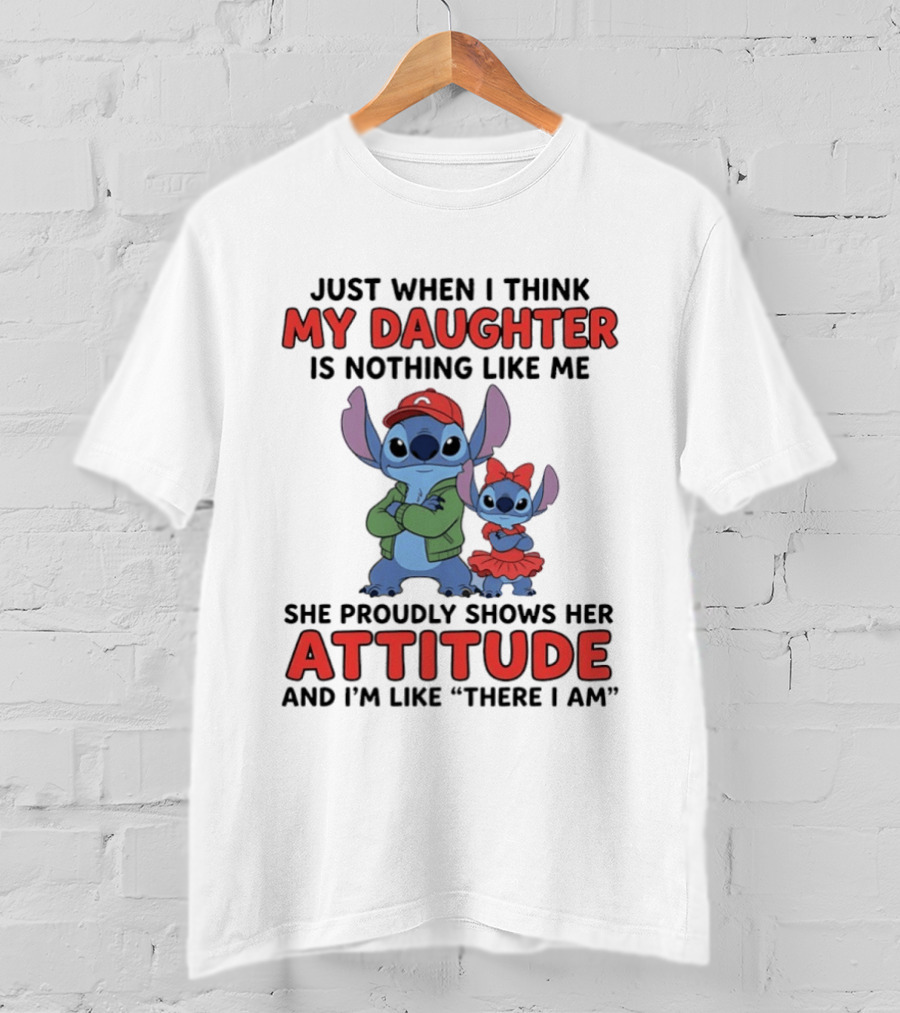 Stitch My Daughter Shows Her Attitude Just Like Me "There I Am T-Shirt