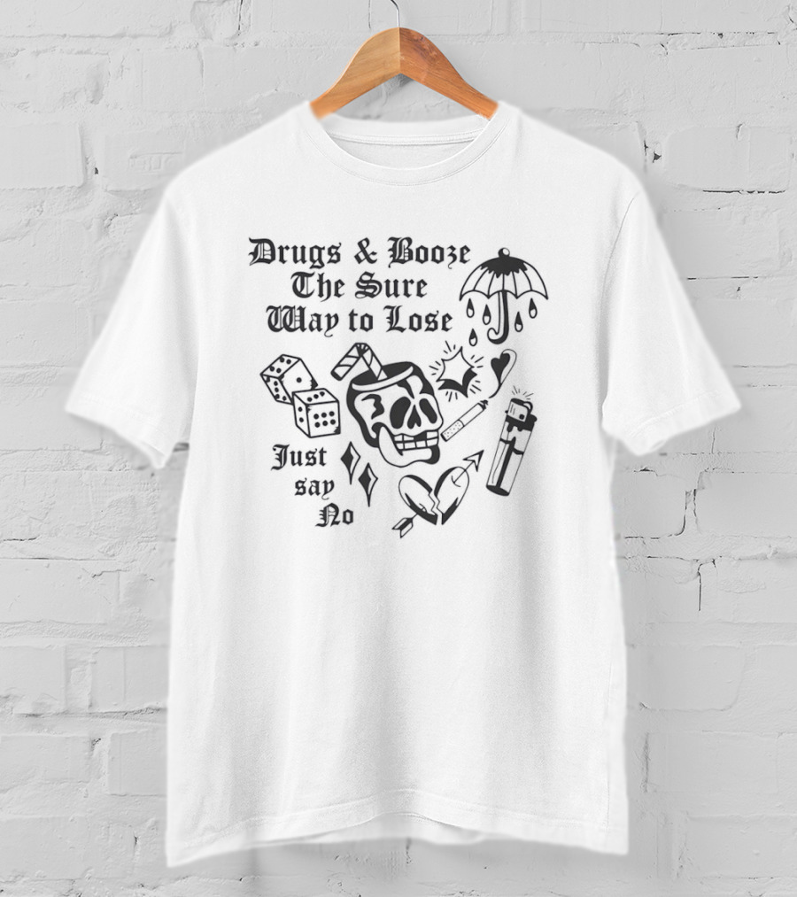 Drugs And Booze The Sure Way To Lose Just Say No Skull Dice Umbrella Heart Cigarette T-Shirt