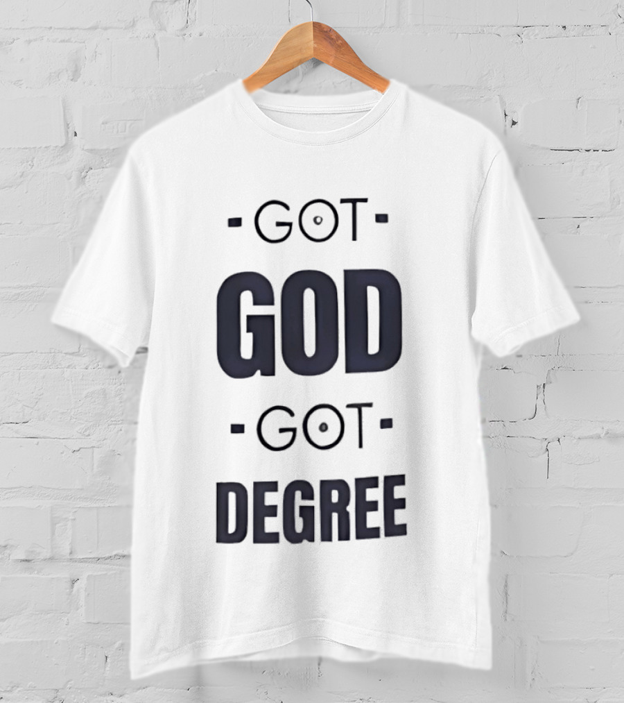 Got God Got Degree Religious Inspirational T-Shirt