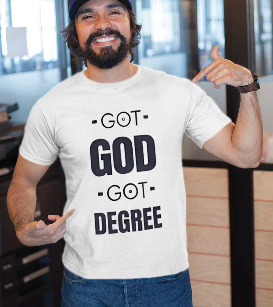 Got God Got Degree Religious Inspirational T-Shirt