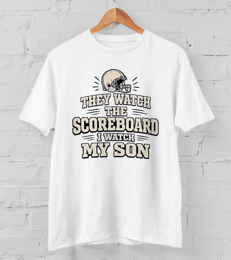 They Watch The Scoreboard I My Son Football Helmet T-Shirt