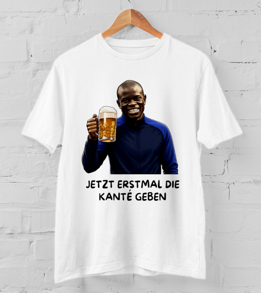 Jetzt Erstmal Die Kanté Geben N'Golo Kante Chelsea T-Shirt