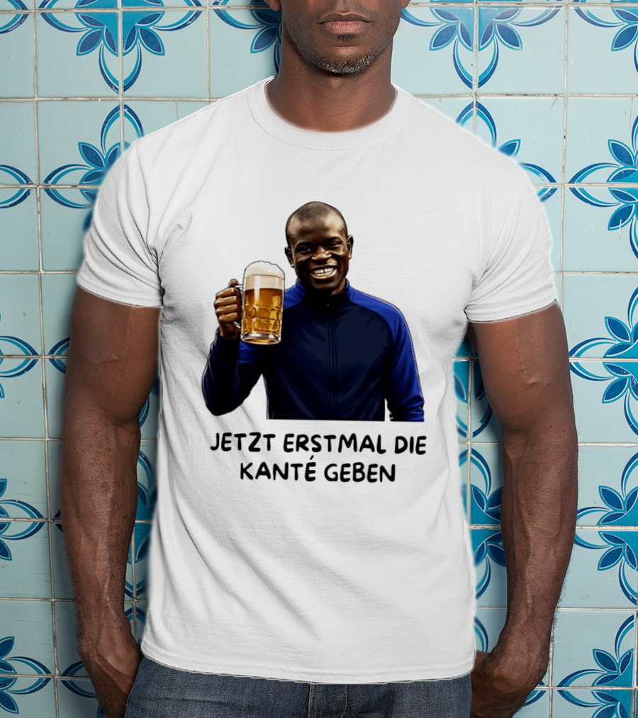 Jetzt Erstmal Die Kanté Geben N'Golo Kante Chelsea T-Shirt