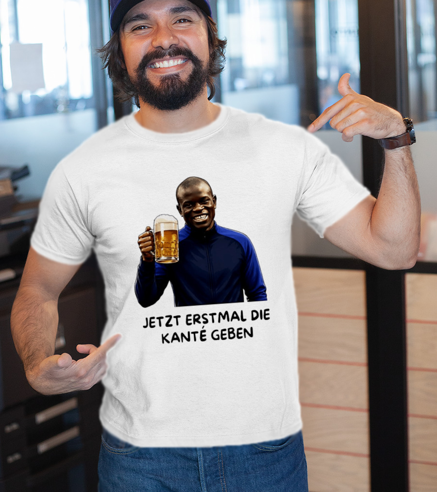 Jetzt Erstmal Die Kanté Geben N'Golo Kante Chelsea T-Shirt