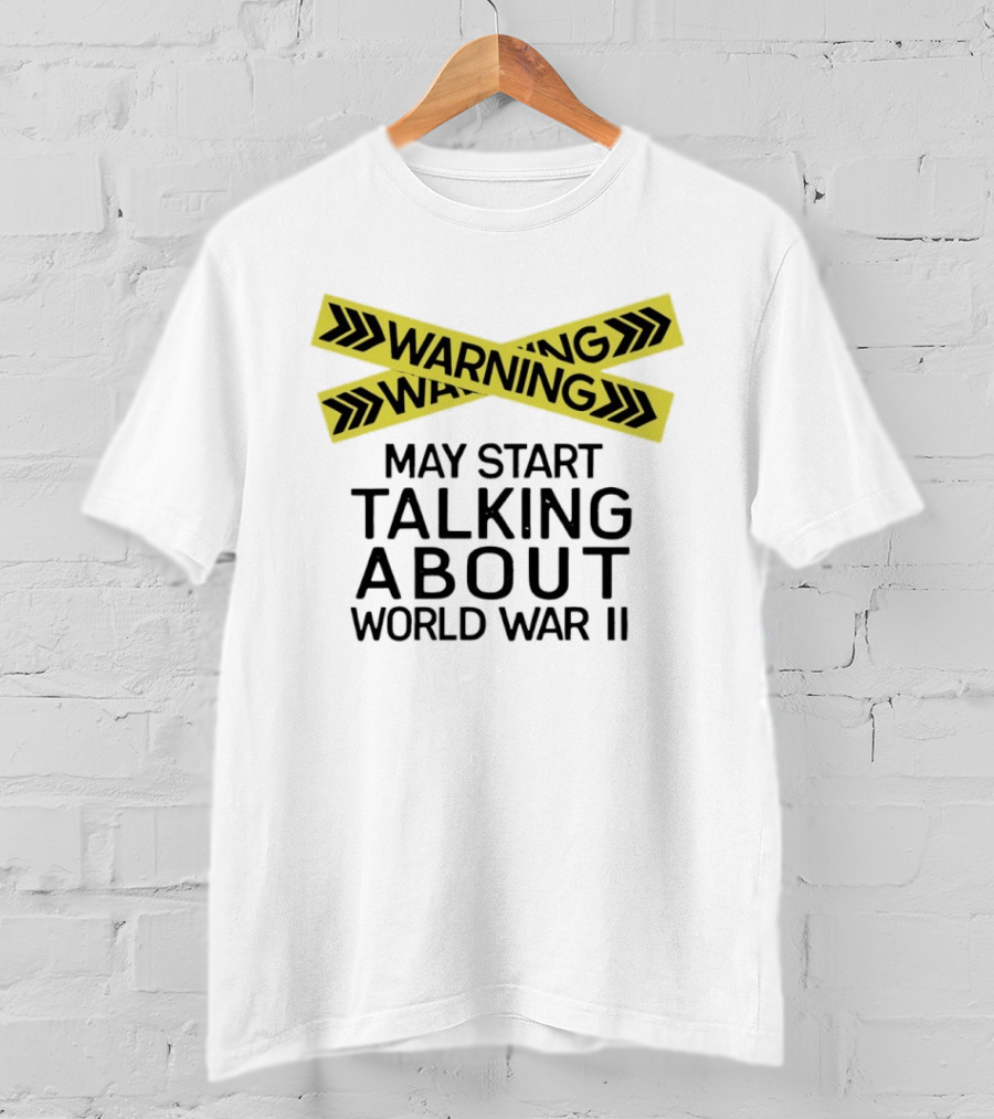 Warning May Start Talking About World War II T-Shirt