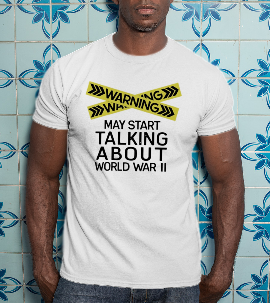 Warning May Start Talking About World War II T-Shirt