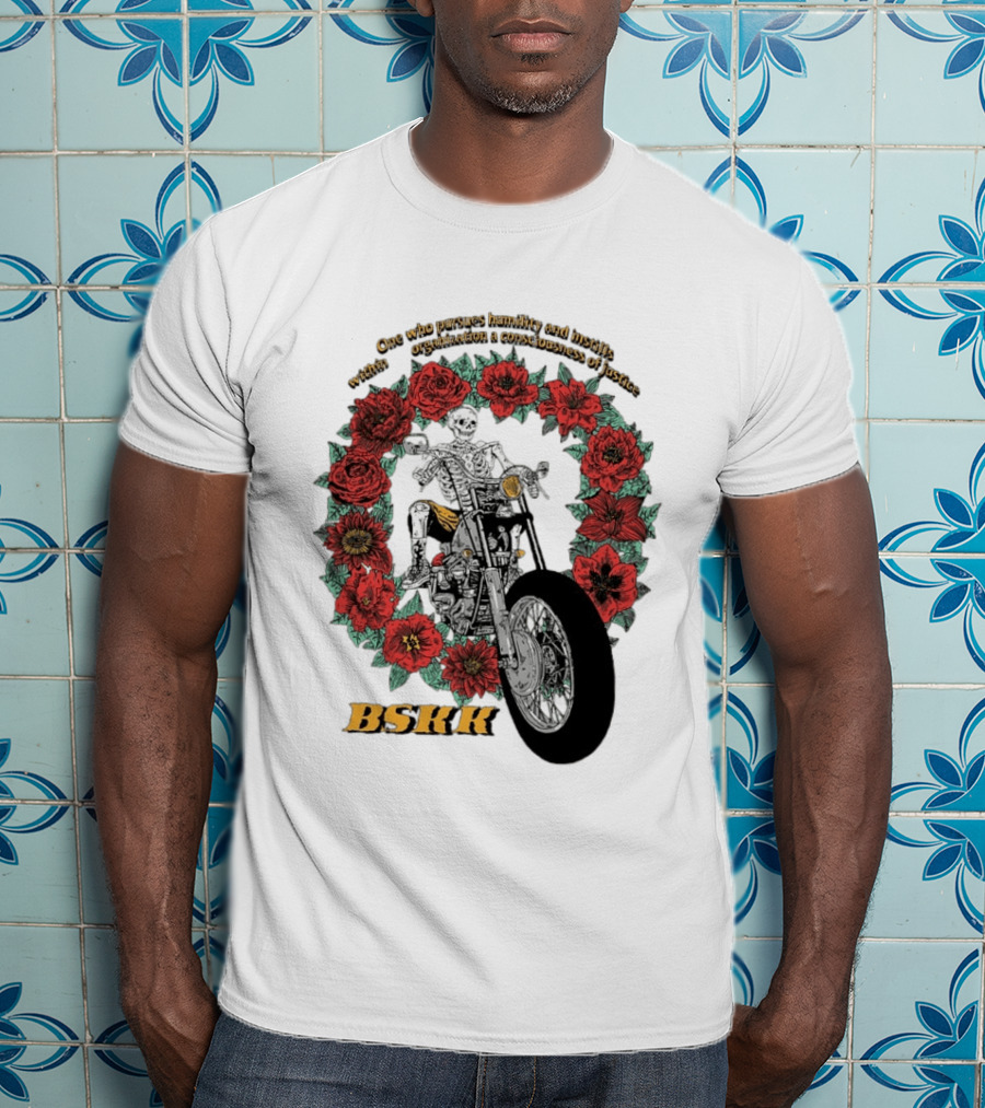 One Who Pursues Humility Instills Consciousness Of Justice Skeleton Motorcycle Roses BSKK T-Shirt