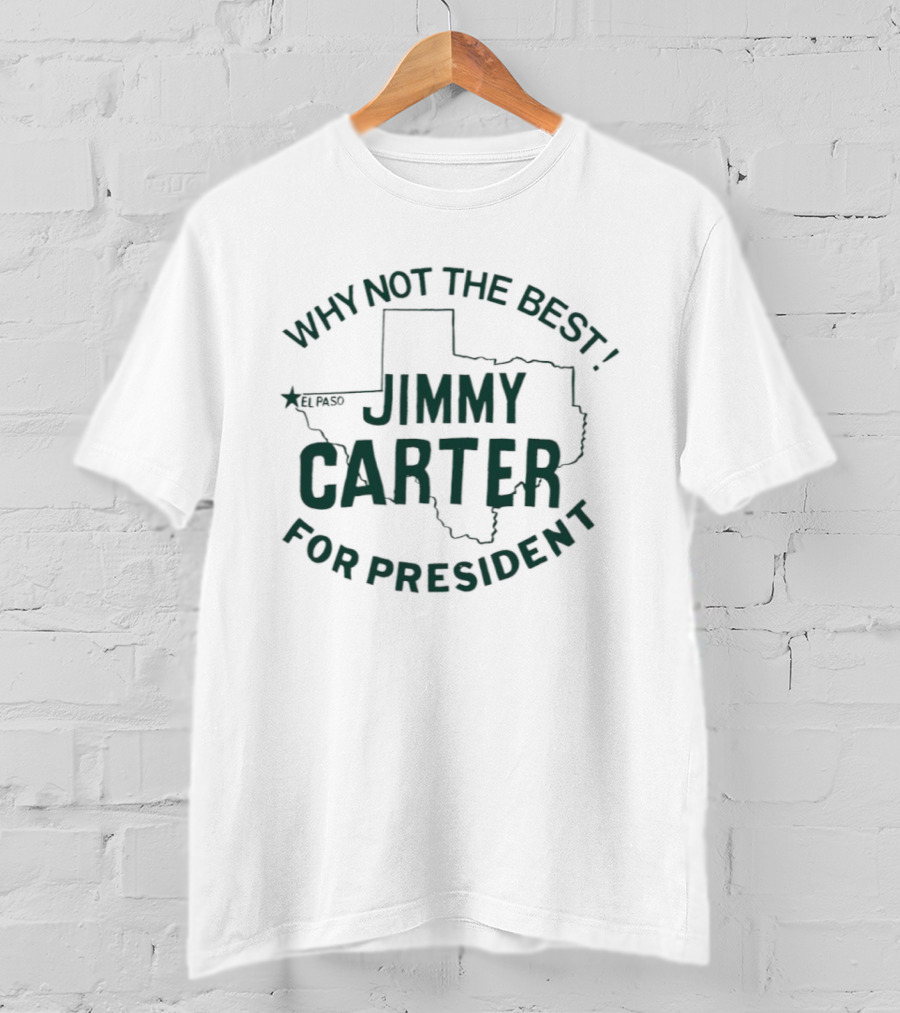 Why Not The Best Jimmy Carter For President Texas T-Shirt