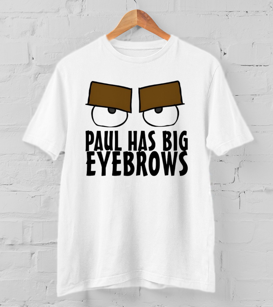 Paul Has Big Eyebrows Cartoon Humor T-Shirt