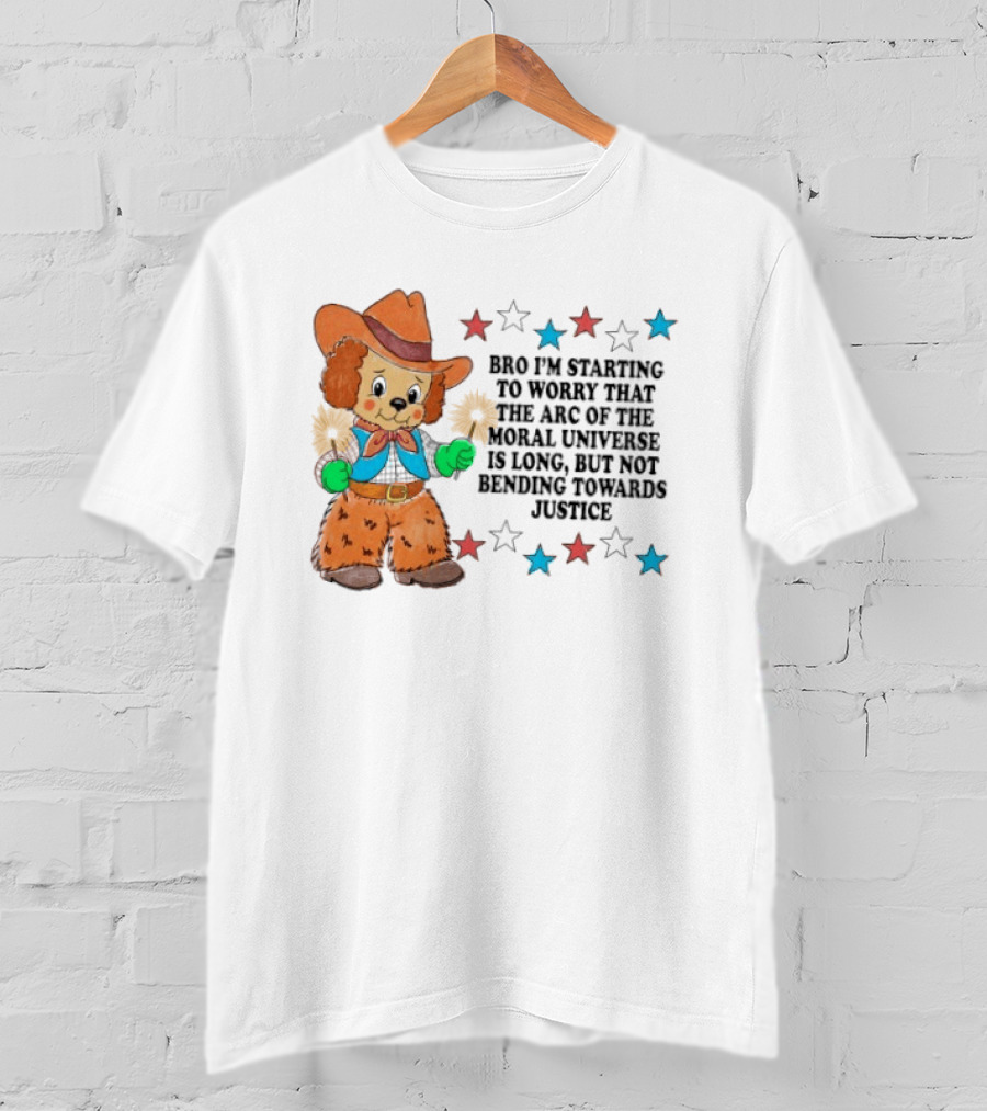 Bro I'm Starting To Worry That The Arc Of The Moral Universe Is Long But Not Bending Towards Justice Cowboy Dog Stars T-Shirt