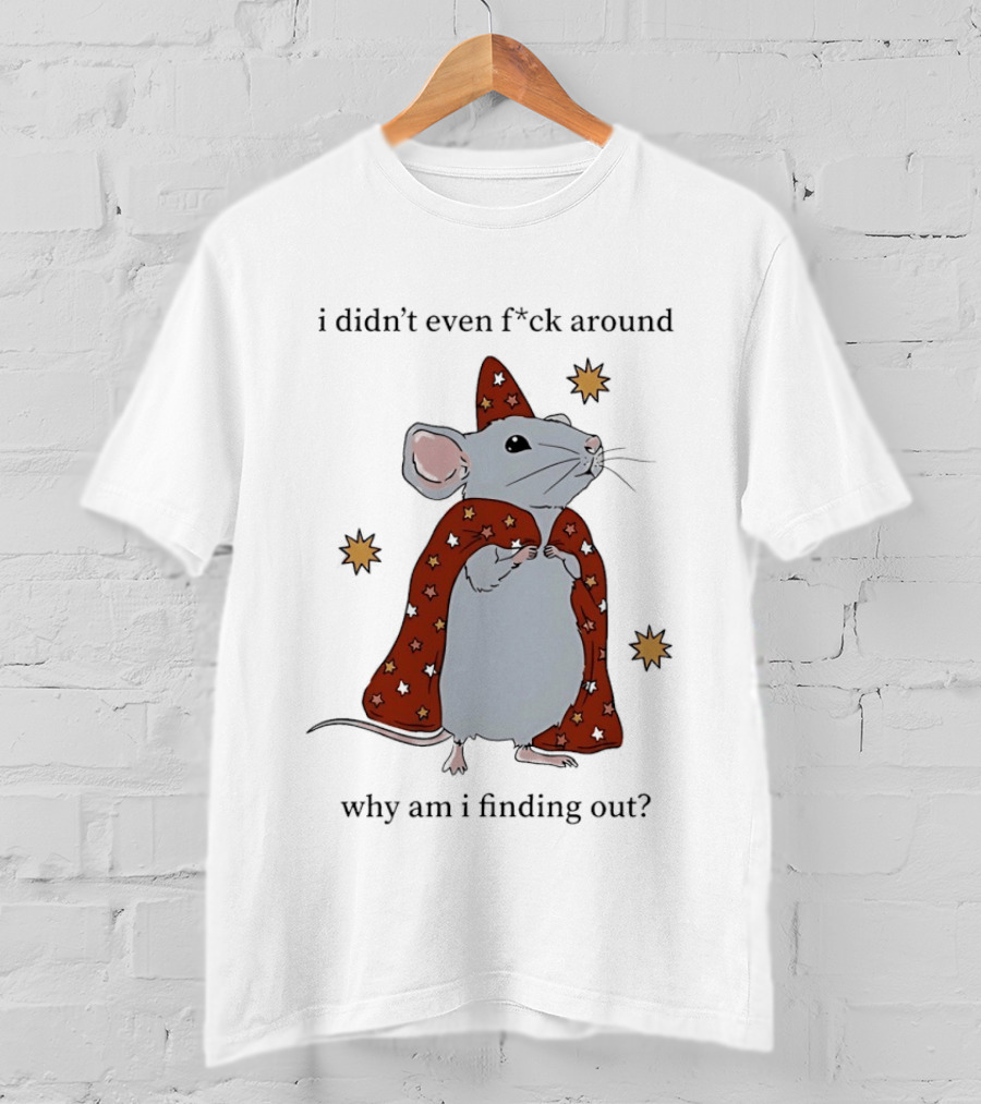 Mouse Didn't Even F*ck Around Why Am I Finding Out Wizard Cape Stars T-Shirt