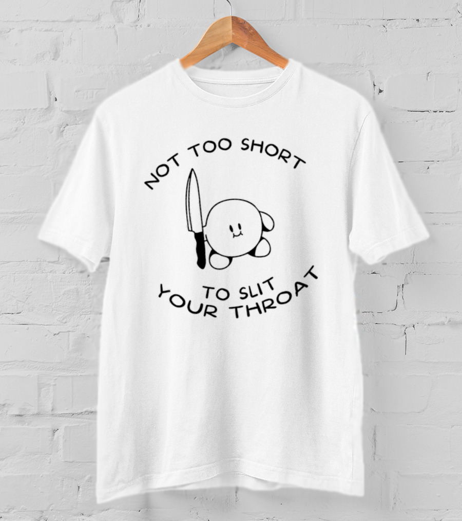Not Too Short To Slit Your Throat Kirby Knife T-Shirt