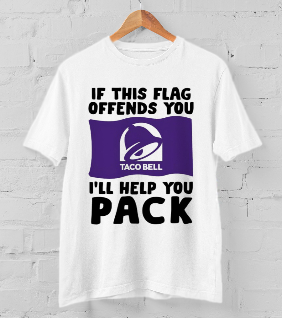 If This Flag Offends You Taco Bell I'll Help You Pack T-Shirt