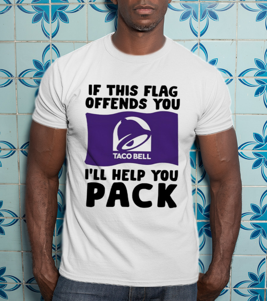 If This Flag Offends You Taco Bell I'll Help You Pack T-Shirt