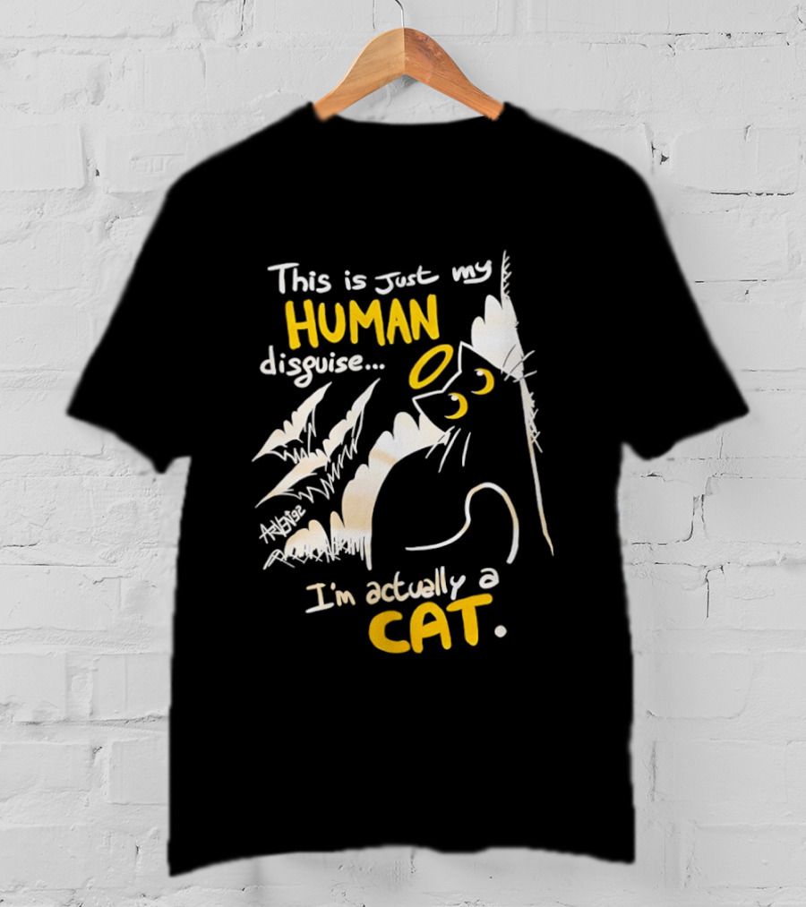 This Is Just My Human Disguise I'm Actually A Cat Funny Feline Humor Cats Lovers T-Shirt
