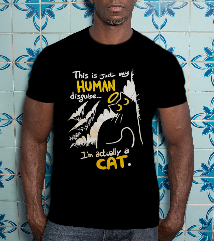 This Is Just My Human Disguise I'm Actually A Cat Funny Feline Humor Cats Lovers T-Shirt