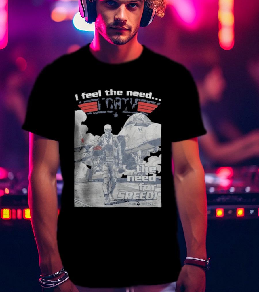 Zero Foxtrot I Feel The Need The Need For Speed Maverick T-Shirt