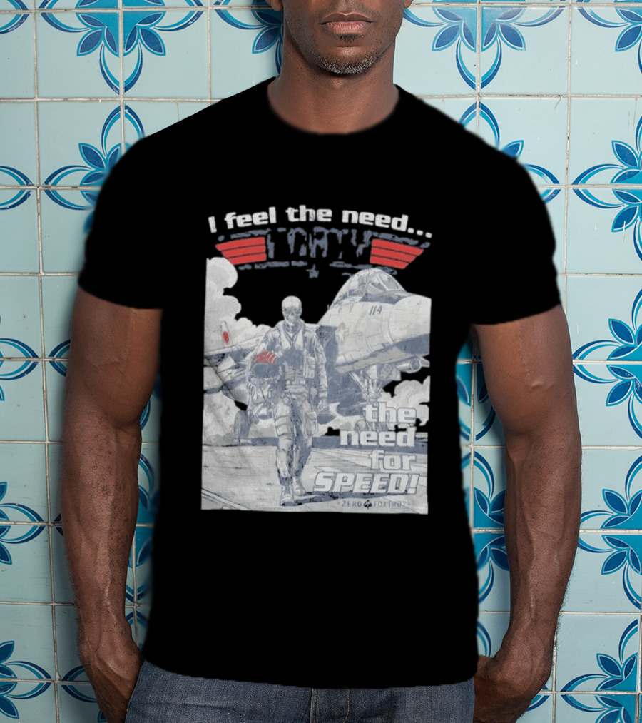 Zero Foxtrot I Feel The Need The Need For Speed Maverick T-Shirt