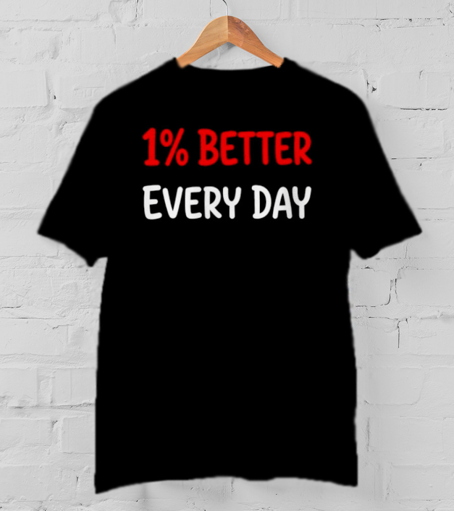 1% Better Every Day Motivation Self Improvement T-Shirt