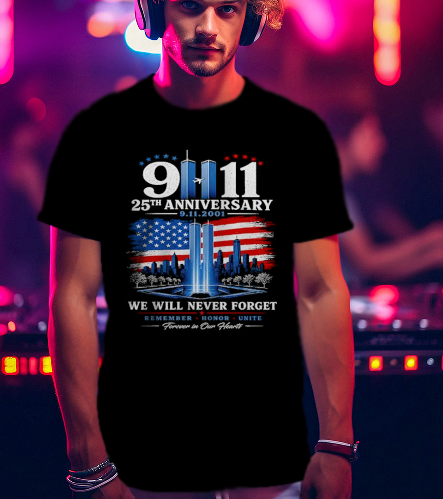 9 11 25th Anniversary 2001 We Will Never Forget Forever In Our Hearts Twin Towers American Flag T-Shirt