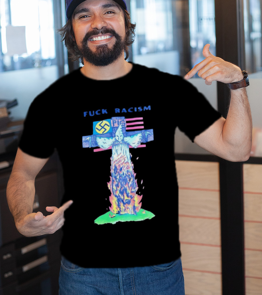 Fuck Racism Pig KKK Swastika Cross Burning Anti Racism T-Shirt