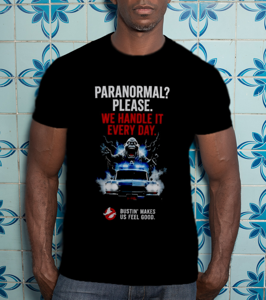 Ghostbusters Paranormal Please We Handle It Every Day Bustin' Makes Us Feel Good Ecto 1 T-Shirt