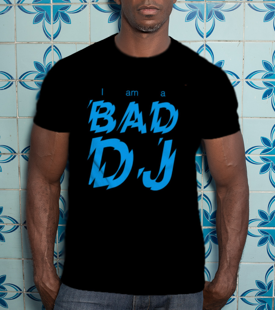 I Am A Bad DJ Music Producer Disc Jockey T-Shirt
