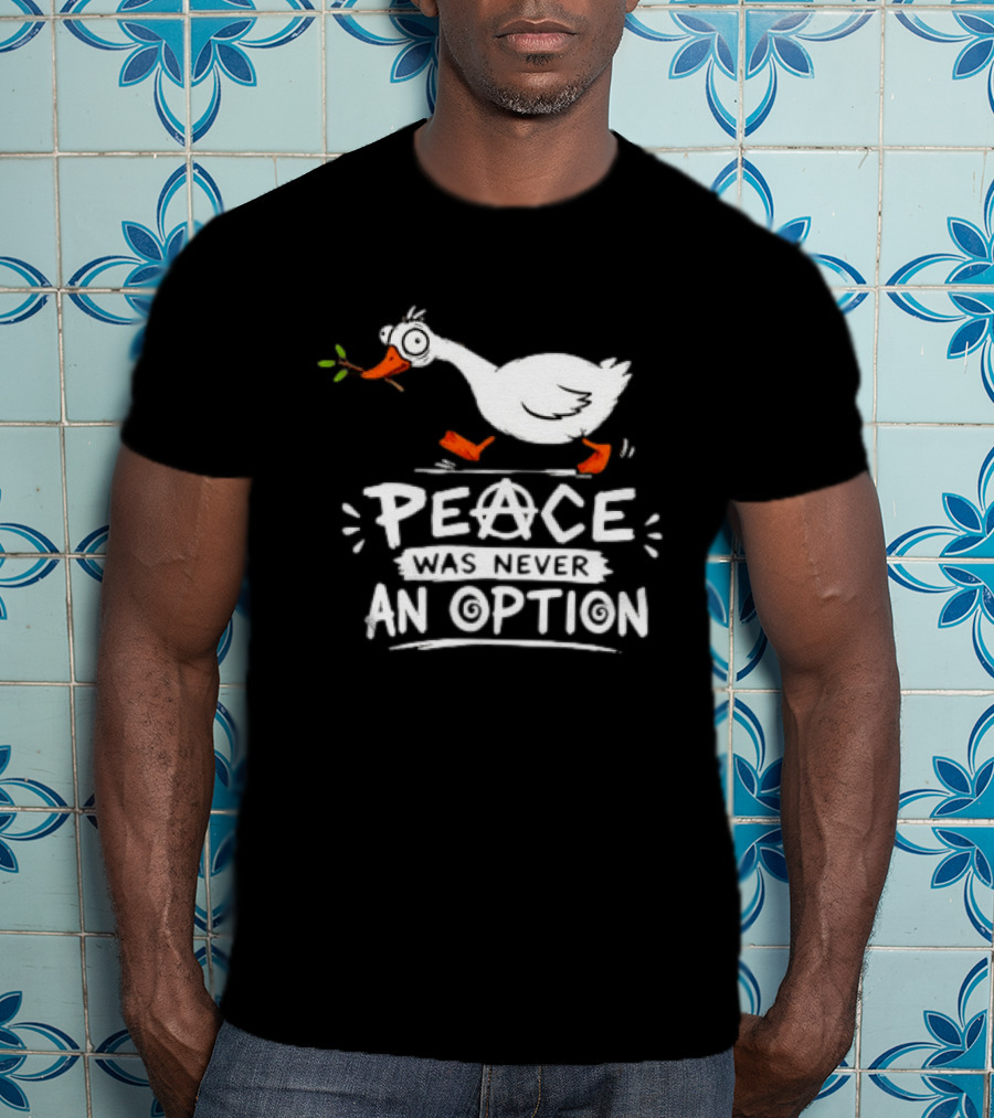 Peace Was Never An Option Goose Holding Branch Anarchy T-Shirt