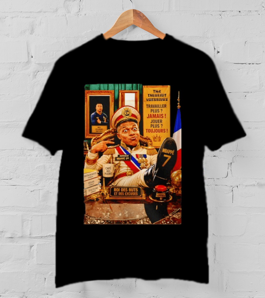 Mbappe Empereur 1er Roi Des Buts Travailler Jamais Jouer Toujours Café Des Pleurs T-Shirt