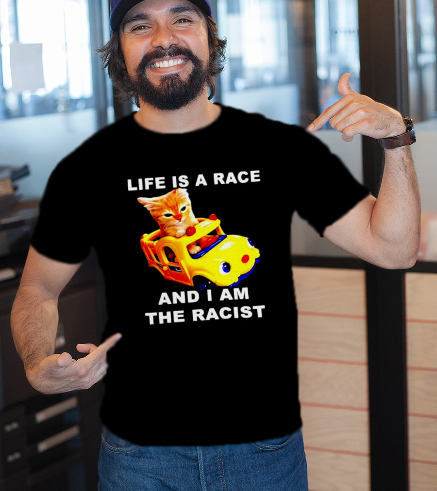 Life Is A Race And I Am The Racist Cat T-Shirt
