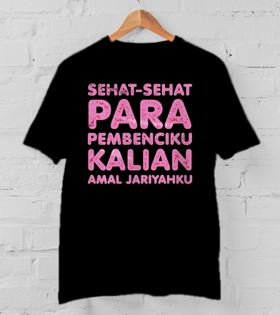 Sehat Sehat Para Pembenciku Kalian Amal Jariyahku Pink T-Shirt