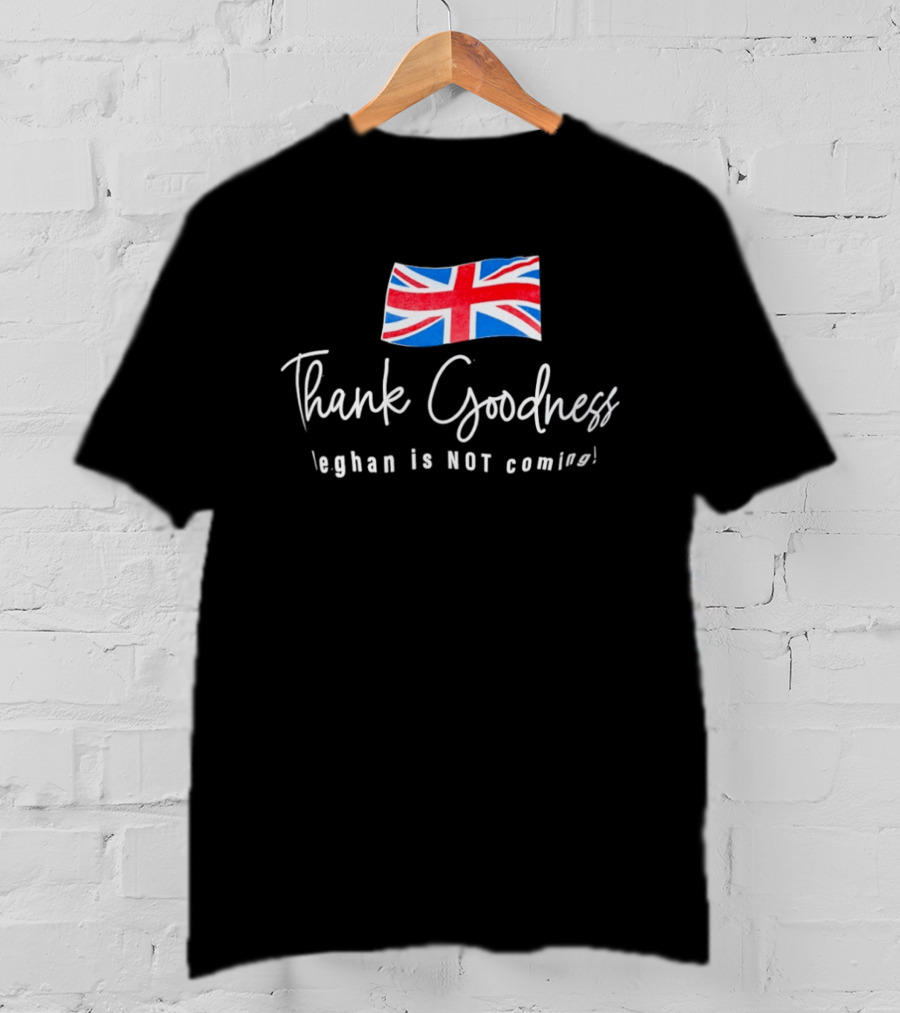 Thank Goodness Meghan Is Not Coming UK Flag British T-Shirt