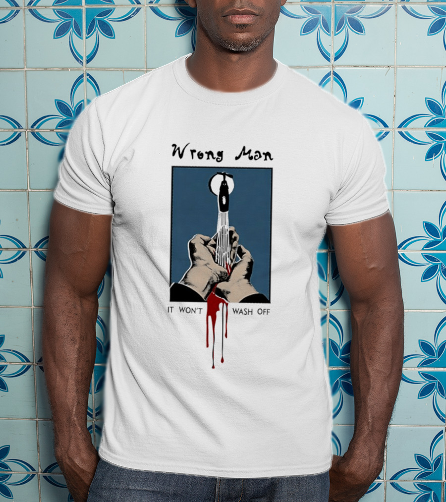 Wrong Man It Won't Wash Off Hands With Red Key Drip T-Shirt