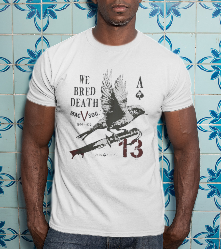 We Bred Death MacV Sog Ace Of Spades Raven 1964 1972 13 T-Shirt