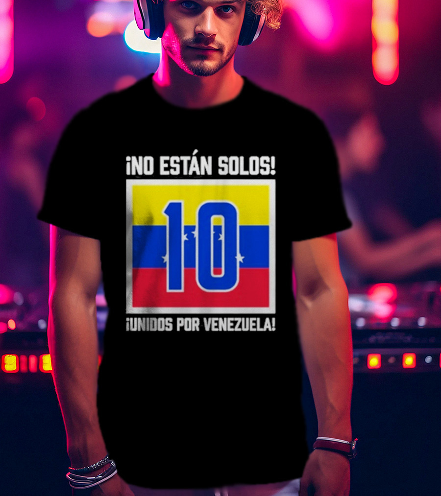 No Están Solos 10 Unidos Por Venezuela Flag T-Shirt