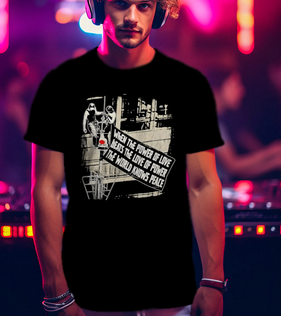 When The Power Of Love Beats The Love Of Power The World Knows Peace Empire State Building Banner T-Shirt