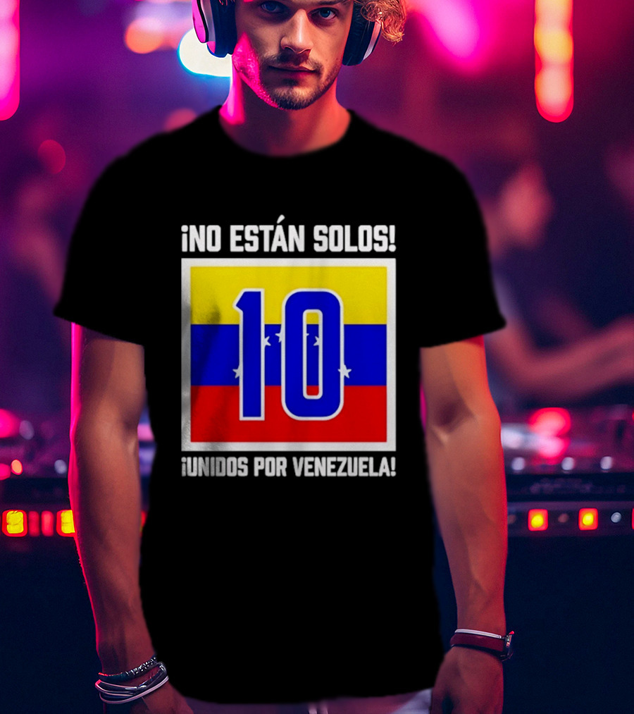 ¡No Están Solos! 10 Unidos Por Venezuela T-Shirt