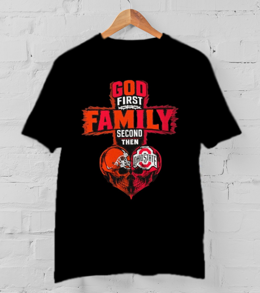 God First Family Second Then Cleveland Browns Ohio State Skull Heart T-Shirt