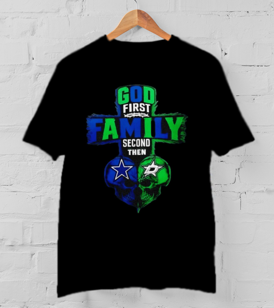 God First Family Second Then Dallas Cowboys Dallas Stars Skull Heart T-Shirt