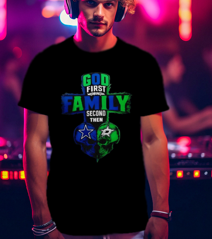 God First Family Second Then Dallas Cowboys Dallas Stars Skull Heart T-Shirt