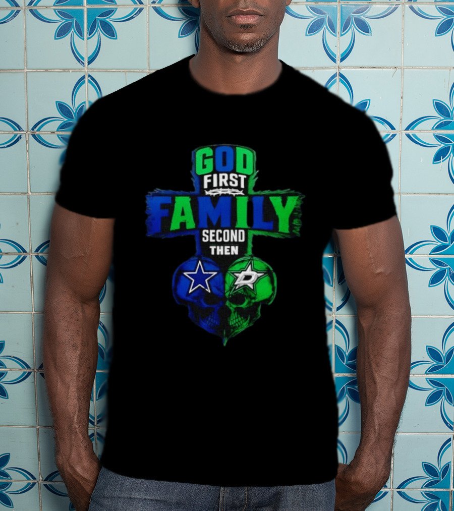 God First Family Second Then Dallas Cowboys Dallas Stars Skull Heart T-Shirt